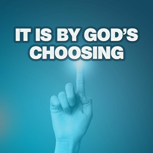 It Is By God’s Choosing - Ephesians 1