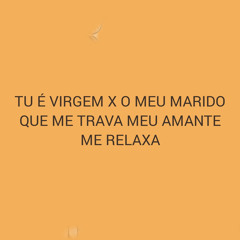 Tu É Virgem X Meu Marido Que Me Trava o Meu Amante Me Relaxa