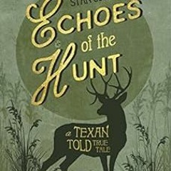 [Read] EBOOK EPUB KINDLE PDF Echoes of the Hunt: A Texan Told True Tale by Stan Corvin 💏