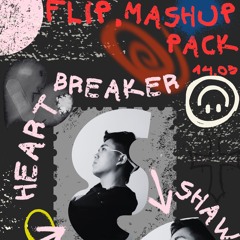 FLIP, MASHUP PACK #1 - "Shaw: Heartbreaker" (Progressive House, Future House, Club House)