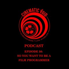 Episode 50: So You Want To Be A Film Programmer