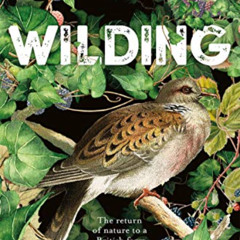 [Access] PDF 🖍️ Wilding: The Return of Nature to a British Farm by  Isabella Tree EP