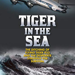 [VIEW] EPUB 💝 Tiger in the Sea: The Ditching of Flying Tiger 923 and the Desperate S