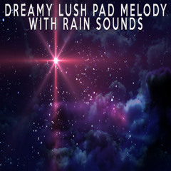 Dreamy Lush Pad Melody With Rain Sounds