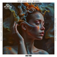 Aslı Tan - All I Want [DeepHouseCity Records]