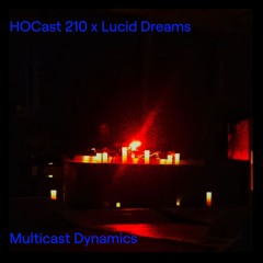 HOCast #210 x Lucid Dreams - Multicast Dynamics
