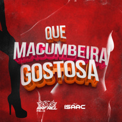 QUE MACUMBEIRA GOSTOSA - DJ RAFAEL FELIX Feat. DJ ISAAC DE NOVA IGUAÇU