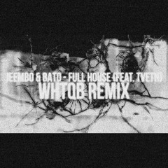 JEEMBO, BATO, TVETH - Full House (WHTQB Remix)