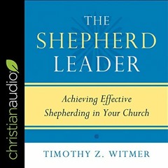 Get PDF The Shepherd Leader: Achieving Effective Shepherding in Your Church by  Timothy Z. Witmer,Mi