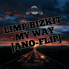 LIMP BIZKIT - MY WAY [ANO-FLIP]