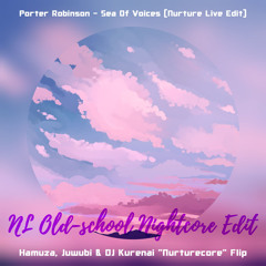 Porter Robinson - Sea Of Voices (Nurturecore Flip) [NL Old-school Nightcore Edit]