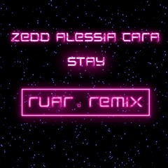 Zedd, Alessia Cara - Stay (RUAR. Remix)