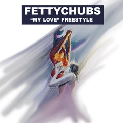 Fettychubs - "My Love" Freestyle