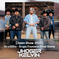 [Open Show 2023] 100 Un X100to - Grupo Frontera X Bad Bunny [Jhoger Kelvin]