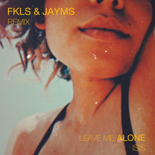 Ísis - Leave Me Alone (FKLS & Jayms Remix)