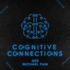 Cognitive Connections 005 - Michael Fam
