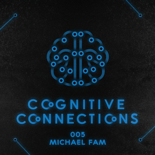 Cognitive Connections 005 - Michael Fam