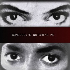 SOMEBODY'S WATCHING ME