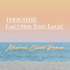 FREE DOWNLOAD Poolside - Can't Stop Your Lovin (Michael Elliot Remix)