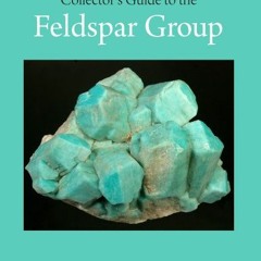 Access [EPUB KINDLE PDF EBOOK] Collector's Guide to the Feldspar Group (Schiffer Eart