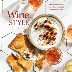 DOWNLOAD Wine Style: Discover the Wines You Will Love Through 50 Simple Recipes Kate Leahy Free Down