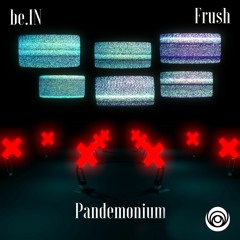 be.In X Frush- Pandemonium [PREMIERE]