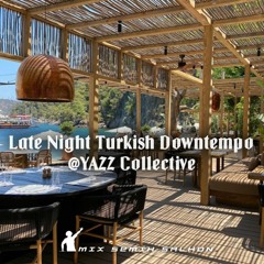 Late night Turkish Downtempo  @YAZZ Collective