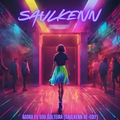 Agora Eu Sou Solteira (Saulkenn Re-Edit)