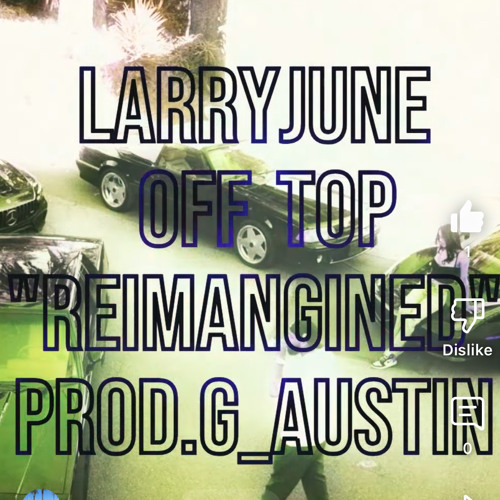 Stream Larry June - OFF TOP G_Austin “REIMAGINED” Until