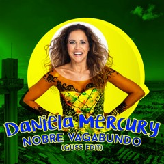 Daniela Mercury - Nobre Vagabundo (Guss Edit)