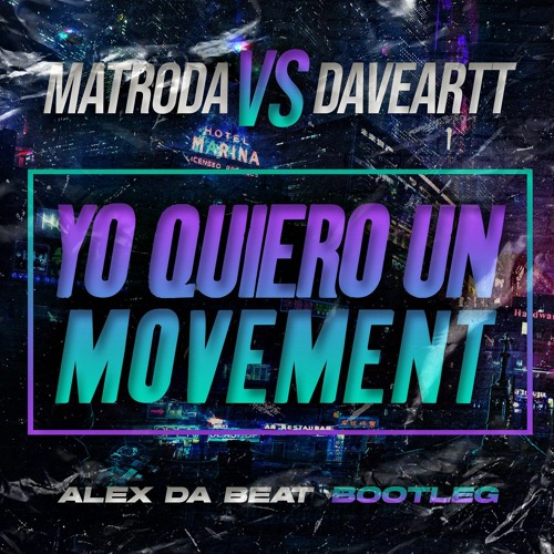 Matroda Vs Daveartt - Yo Quiero Un Movement (Alex Da Beat Bootleg)