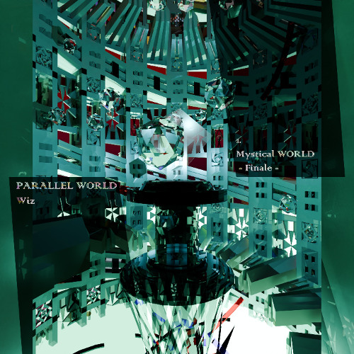 【PARALLEL WORLD】  Mystical WORLD -Finale-