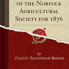 ❤️ Download Transactions of the Norfolk Agricultural Society for 1876 (Classic Reprint) by  Norf
