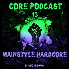 Core-Podcast #13 [Mainstyle Hardcore]