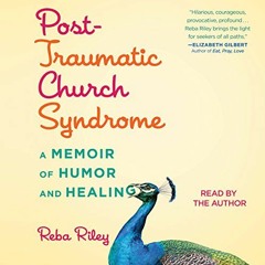 VIEW [EBOOK EPUB KINDLE PDF] Post-Traumatic Church Syndrome: A Memoir of Humor and He