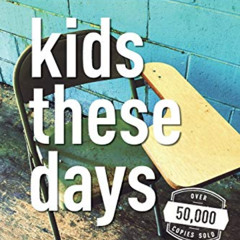 Read PDF 📫 Kids These Days: A Game Plan For (Re)Connecting With Those We Teach, Lead