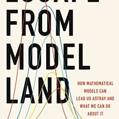 ACCESS EBOOK EPUB KINDLE PDF Escape from Model Land: How Mathematical Models Can Lead