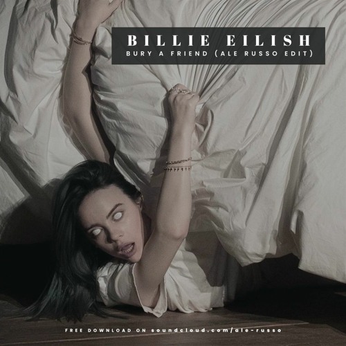 Stream Billie Eilish - Bury A Friend (Ale Russo Edit) by Ale Russo | Listen  online for free on SoundCloud
