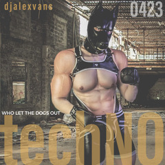 techNO 0423 - WHO LET THE DOGS OUT