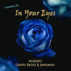 Lunatics 94 / In Your Eyes / Vocalatti - Cosmic Ratzzz & joerxworx