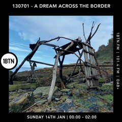 130701 - A Dream Across The Border 51 - Radio Show On 1BTN - 14.01.24