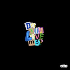 dO yOU lOvE mE?