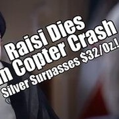 Iran's Raisi Dies In Copter Crash. Silver Above $32! PraiseNPrayer. B2T Show May 20, 2024