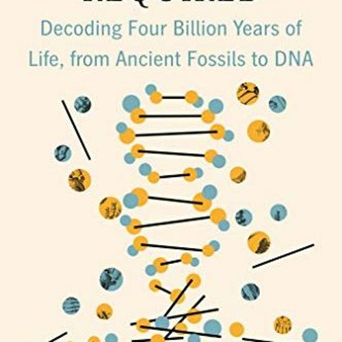 [View] [KINDLE PDF EBOOK EPUB] Some Assembly Required: Decoding Four Billion Years of