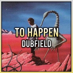 Dubfield - To Happen ( Free Download )