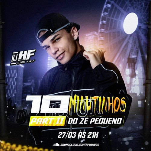 10 MINUTINHOS DO ZÉ PEQUENO PART II (DJ HF DE NV) 2024