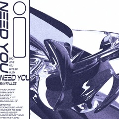 NEED YOU