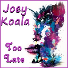 Joey Koala ft I Manic Alice - Too Late