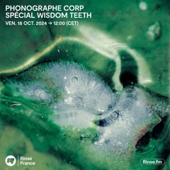 Phonographe Corp spécial Wisdom Teeth - 18 Octobre 2024