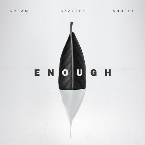 KREAM & Cazztek - Enough (with Shoffy)